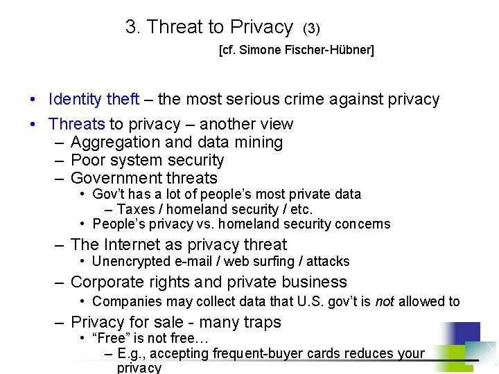 3. Threat to Privacy (3) [cf. Simone Fischer-Hübner] • Identity theft – the most