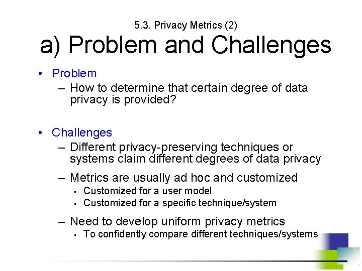 5. 3. Privacy Metrics (2) a) Problem and Challenges • Problem – How to