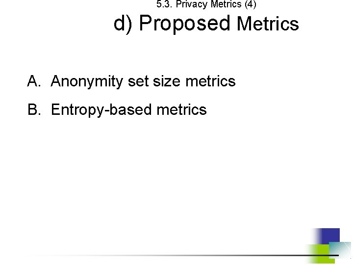 5. 3. Privacy Metrics (4) d) Proposed Metrics A. Anonymity set size metrics B.