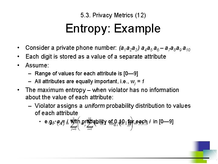 5. 3. Privacy Metrics (12) Entropy: Example • Consider a private phone number: (a