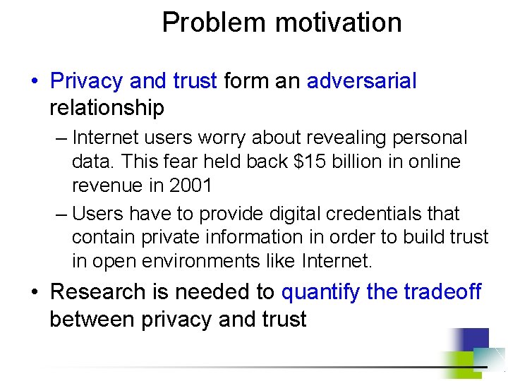 Problem motivation • Privacy and trust form an adversarial relationship – Internet users worry