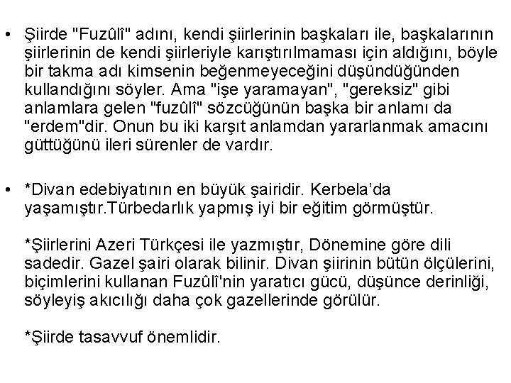  • Şiirde "Fuzûlî" adını, kendi şiirlerinin başkaları ile, başkalarının şiirlerinin de kendi şiirleriyle