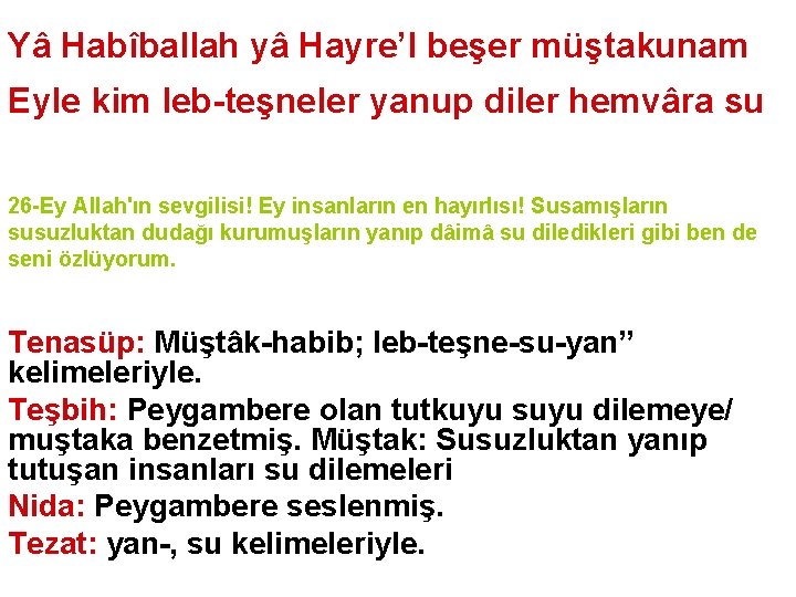 Yâ Habîballah yâ Hayre’l beşer müştakunam Eyle kim leb-teşneler yanup diler hemvâra su 26