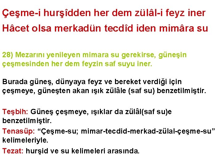 Çeşme-i hurşîdden her dem zülâl-i feyz iner Hâcet olsa merkadün tecdîd iden mimâra su