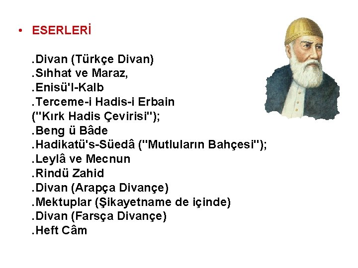  • ESERLERİ. Divan (Türkçe Divan). Sıhhat ve Maraz, . Enisü'l-Kalb. Terceme-i Hadis-i Erbain