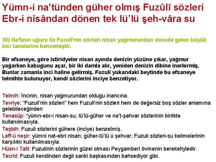 Yümn-i na’tünden güher olmış Fuzûlî sözleri Ebr-i nîsândan dönen tek lü’lü şeh-vâra su 30)