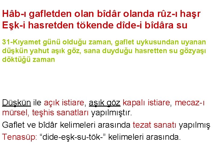 Hâb-ı gafletden olan bîdâr olanda rûz-ı haşr Eşk-i hasretden tökende dîde-i bîdâra su 31