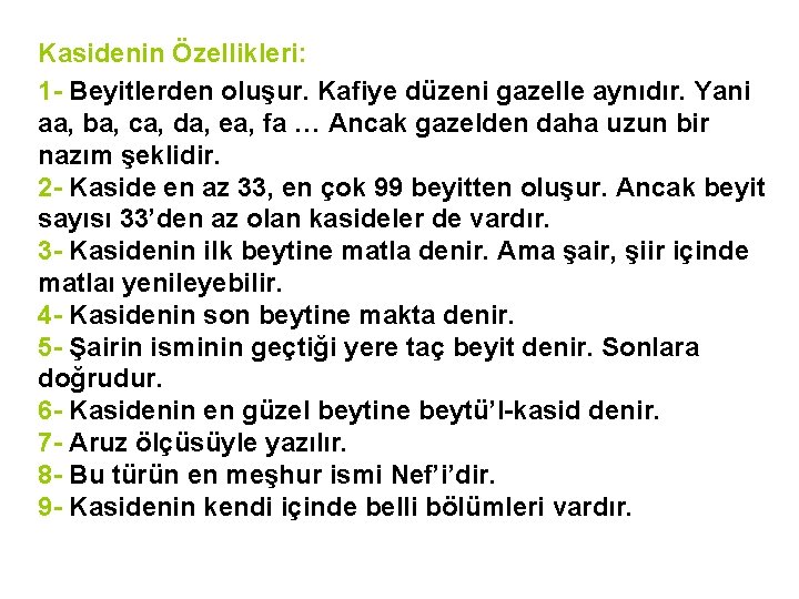 Kasidenin Özellikleri: 1 - Beyitlerden oluşur. Kafiye düzeni gazelle aynıdır. Yani aa, ba, ca,