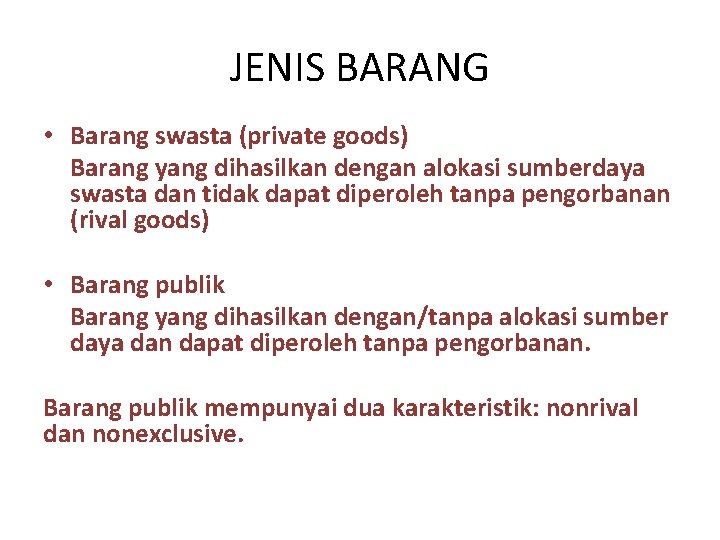 JENIS BARANG • Barang swasta (private goods) Barang yang dihasilkan dengan alokasi sumberdaya swasta