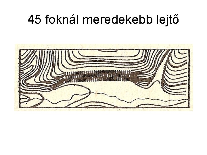 45 foknál meredekebb lejtő 
