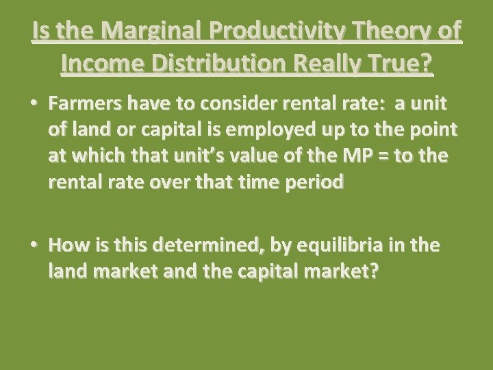 Is the Marginal Productivity Theory of Income Distribution Really True? • Farmers have to