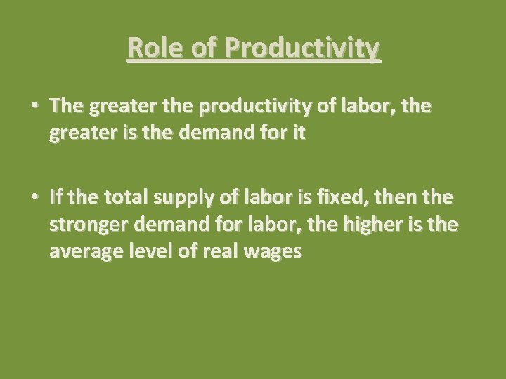 Role of Productivity • The greater the productivity of labor, the greater is the