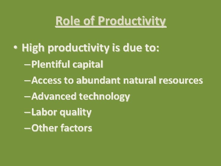 Role of Productivity • High productivity is due to: – Plentiful capital – Access