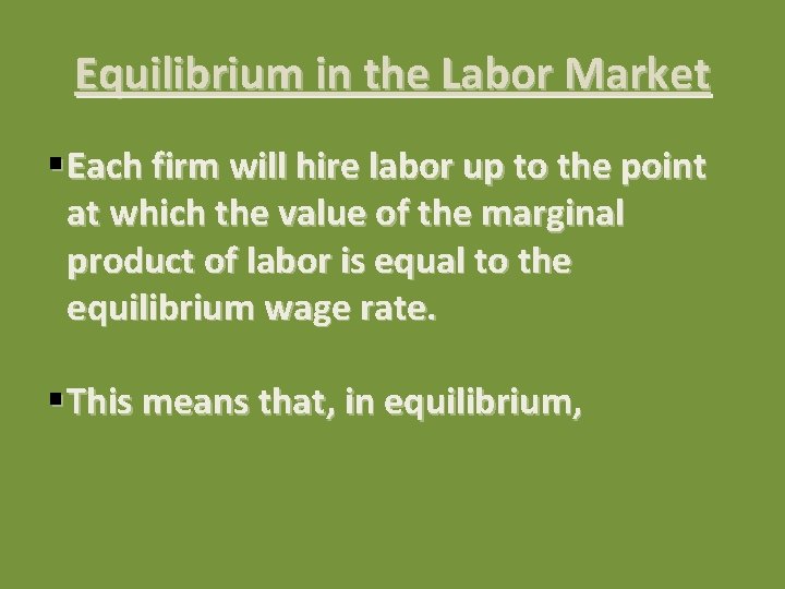 Equilibrium in the Labor Market § Each firm will hire labor up to the