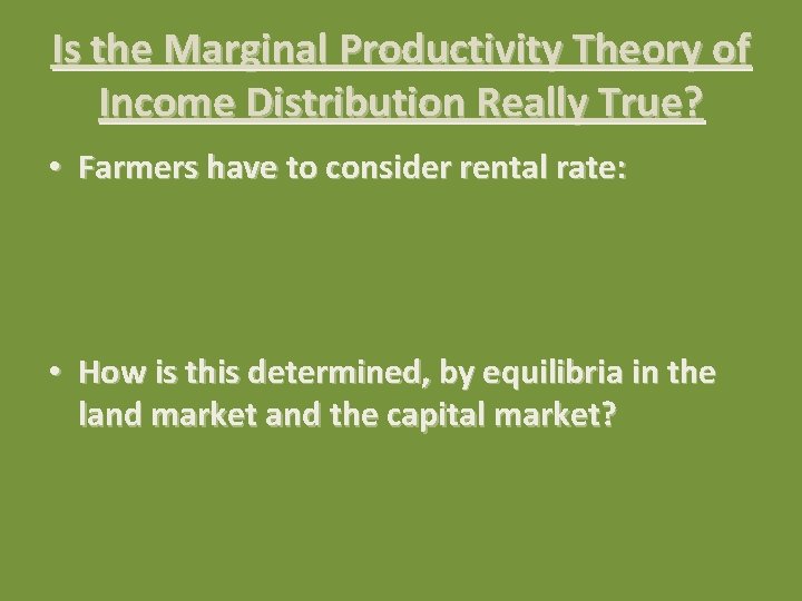 Is the Marginal Productivity Theory of Income Distribution Really True? • Farmers have to