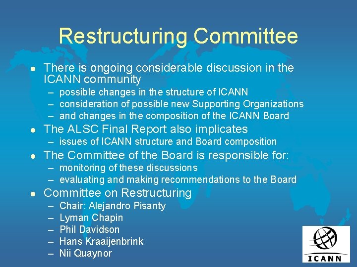 Restructuring Committee l There is ongoing considerable discussion in the ICANN community – possible