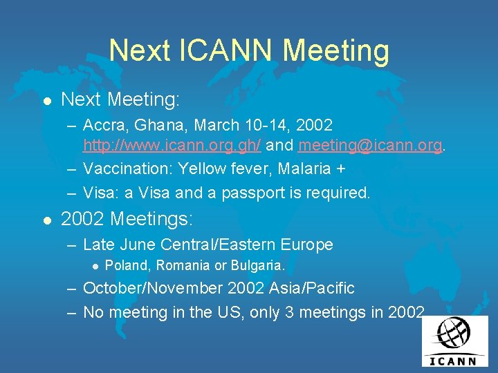 Next ICANN Meeting l Next Meeting: – Accra, Ghana, March 10 -14, 2002 http: