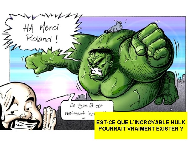 EST-CE QUE L’INCROYABLE HULK POURRAIT VRAIMENT EXISTER ? 