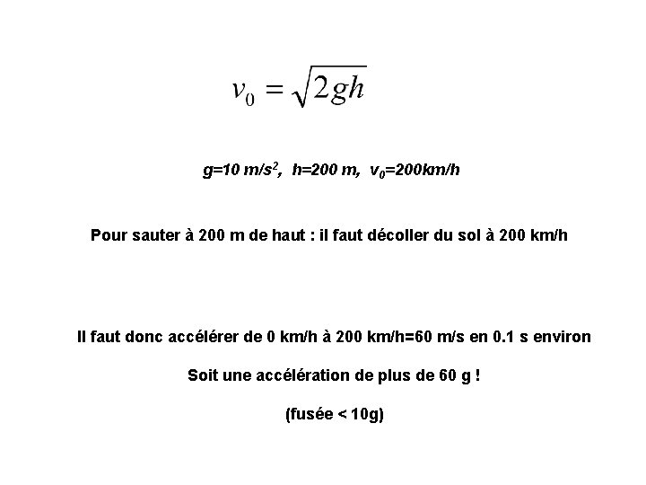 g=10 m/s 2, h=200 m, v 0=200 km/h Pour sauter à 200 m de