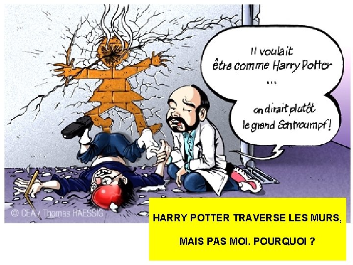 HARRY POTTER TRAVERSE LES MURS, MAIS PAS MOI. POURQUOI ? 