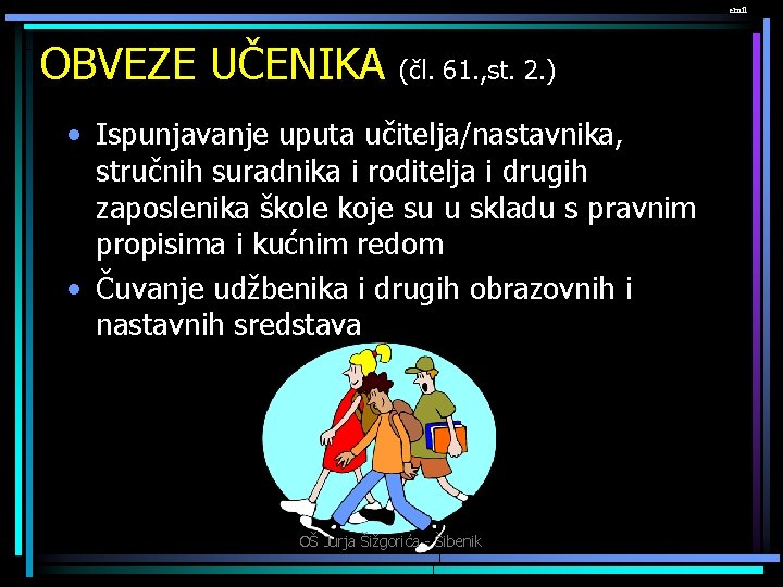 emil OBVEZE UČENIKA (čl. 61. , st. 2. ) • Ispunjavanje uputa učitelja/nastavnika, stručnih