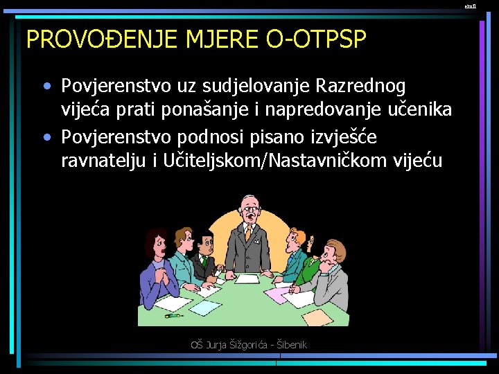 emil PROVOĐENJE MJERE O-OTPSP • Povjerenstvo uz sudjelovanje Razrednog vijeća prati ponašanje i napredovanje