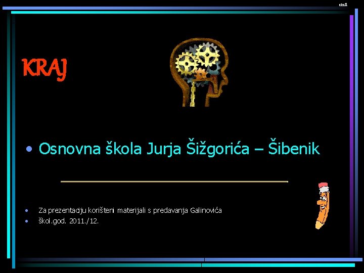 emil KRAJ • Osnovna škola Jurja Šižgorića – Šibenik • • Za prezentaciju korišteni