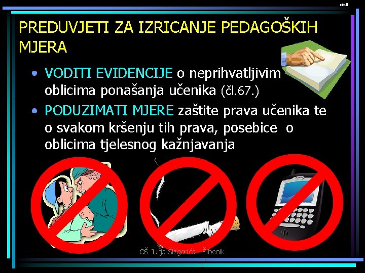 emil PREDUVJETI ZA IZRICANJE PEDAGOŠKIH MJERA • VODITI EVIDENCIJE o neprihvatljivim oblicima ponašanja učenika