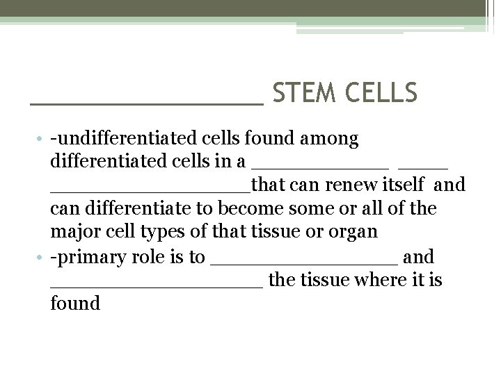 ________ STEM CELLS • -undifferentiated cells found among differentiated cells in a __________that can