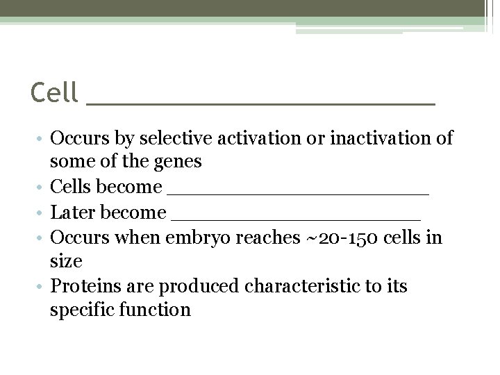 Cell ____________ • Occurs by selective activation or inactivation of some of the genes