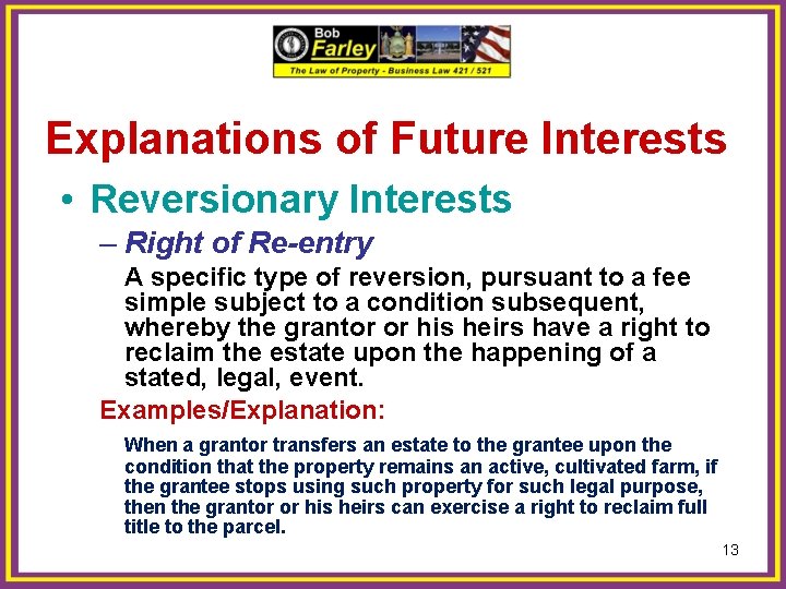 Explanations of Future Interests • Reversionary Interests – Right of Re-entry A specific type
