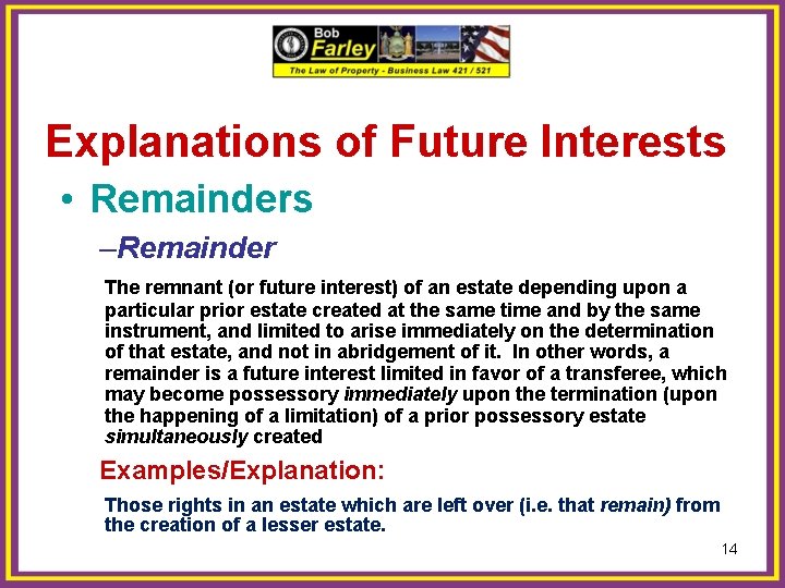 Explanations of Future Interests • Remainders –Remainder The remnant (or future interest) of an