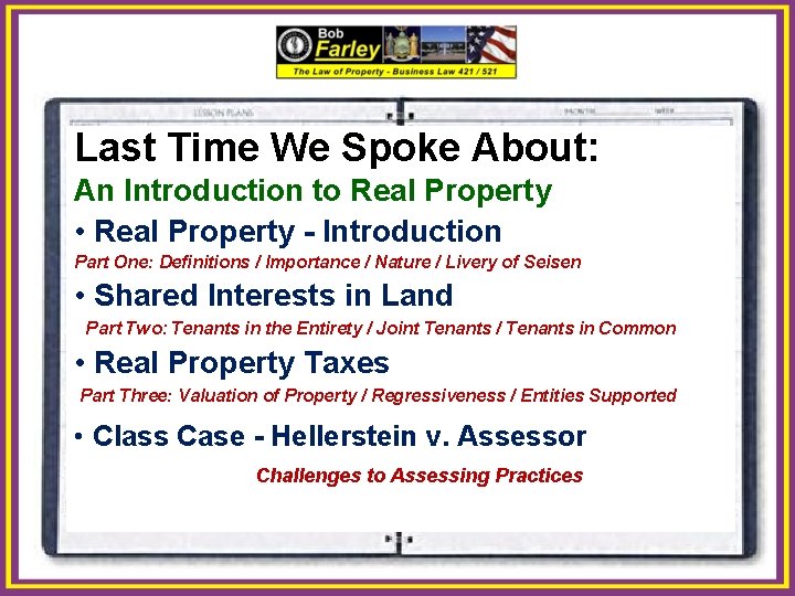 Last Time We Spoke About: An Introduction to Real Property • Real Property -