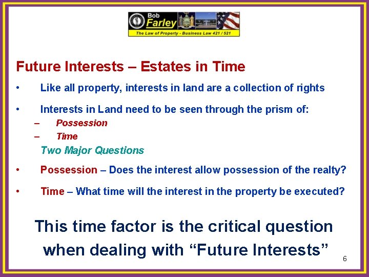 Future Interests – Estates in Time • Like all property, interests in land are