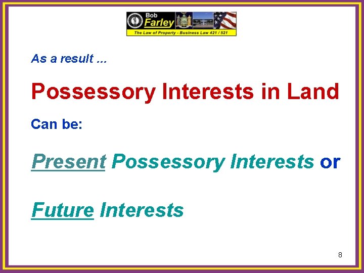 As a result … Possessory Interests in Land Can be: Present Possessory Interests or