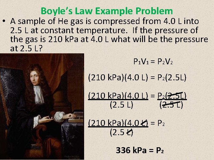 Boyle’s Law Example Problem • A sample of He gas is compressed from 4.