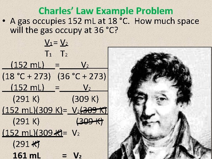 Charles’ Law Example Problem • A gas occupies 152 m. L at 18 °C.