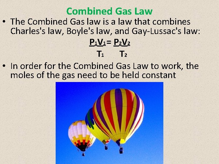 Combined Gas Law • The Combined Gas law is a law that combines Charles's