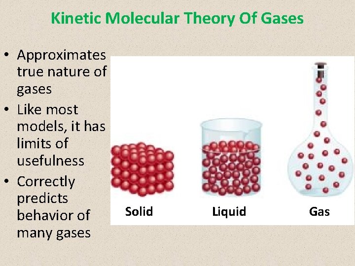 Kinetic Molecular Theory Of Gases • Approximates true nature of gases • Like most