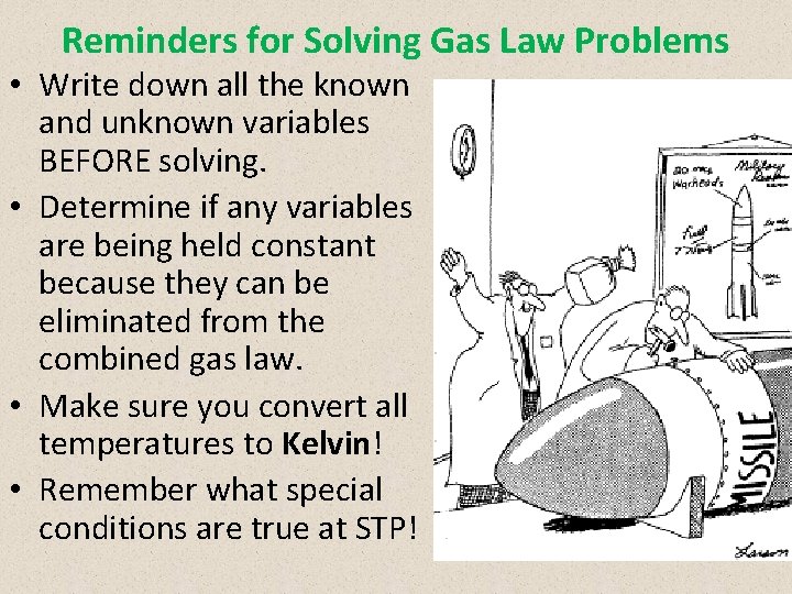 Reminders for Solving Gas Law Problems • Write down all the known and unknown