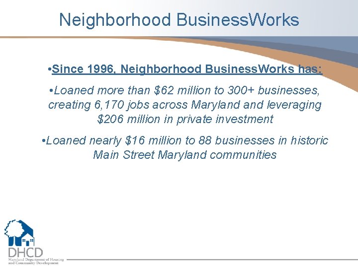 Neighborhood Business. Works • Since 1996, Neighborhood Business. Works has: • Loaned more than