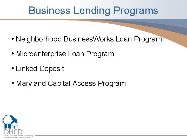 Business Lending Programs • Neighborhood Business. Works Loan Program • Microenterprise Loan Program •