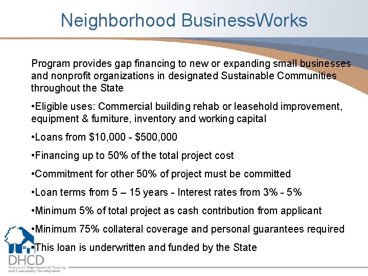 Neighborhood Business. Works Program provides gap financing to new or expanding small businesses and