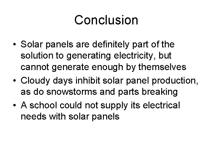 Conclusion • Solar panels are definitely part of the solution to generating electricity, but