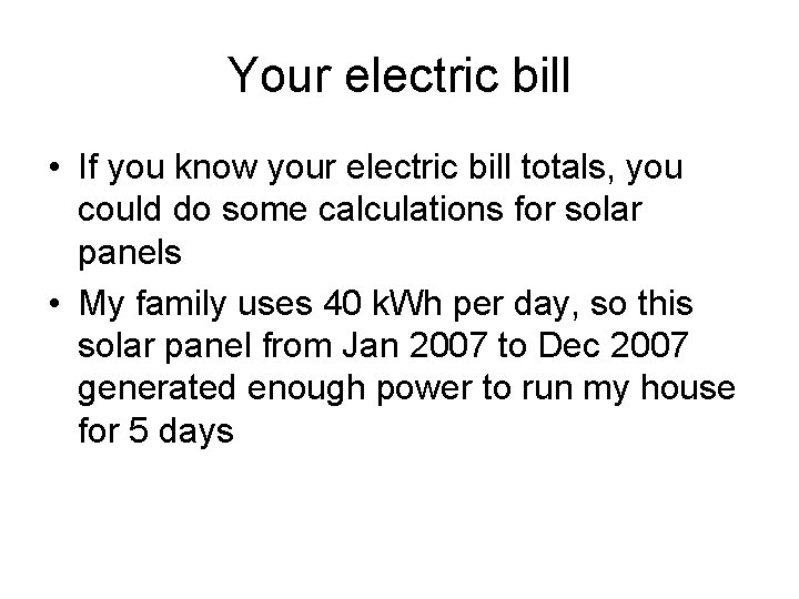 Your electric bill • If you know your electric bill totals, you could do