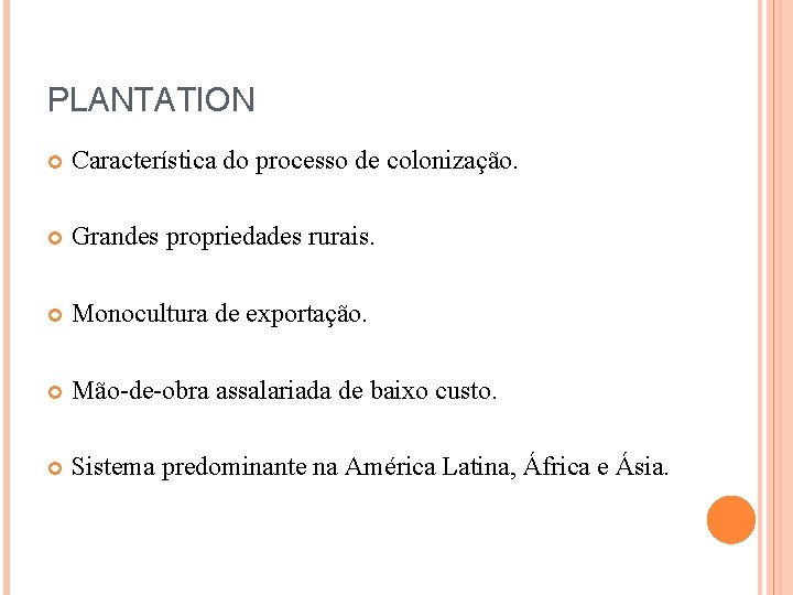 PLANTATION Característica do processo de colonização. Grandes propriedades rurais. Monocultura de exportação. Mão-de-obra assalariada