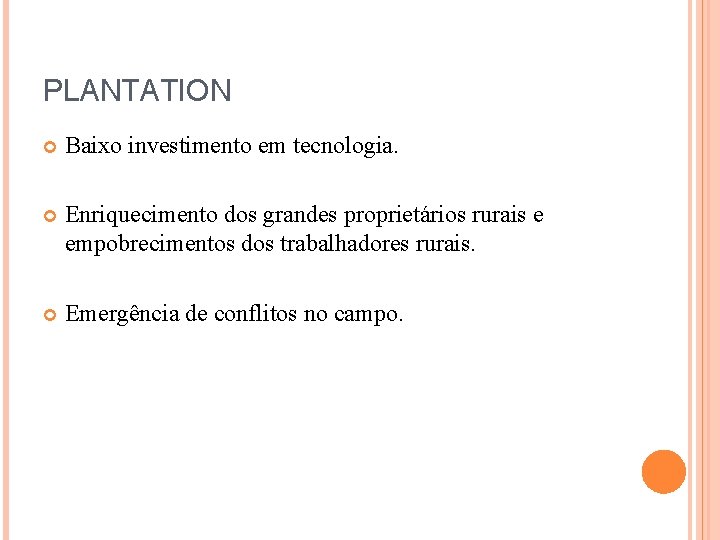 PLANTATION Baixo investimento em tecnologia. Enriquecimento dos grandes proprietários rurais e empobrecimentos dos trabalhadores