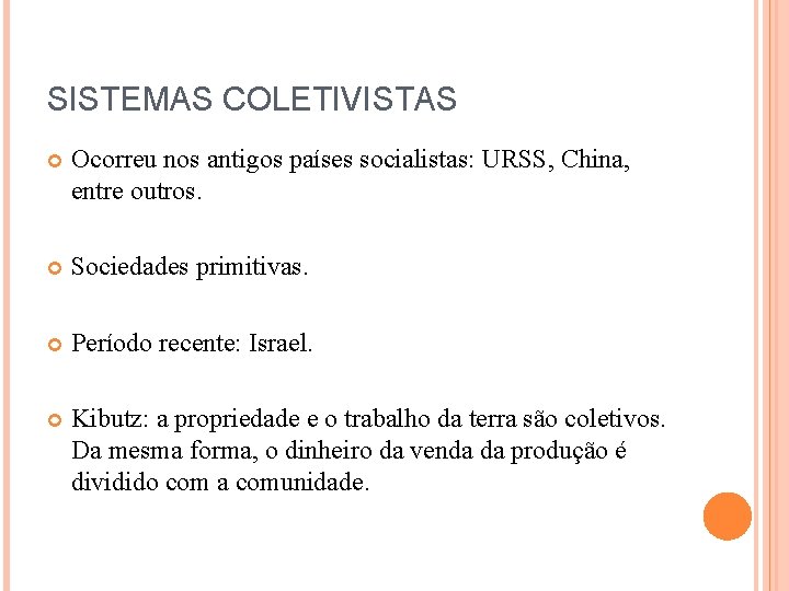 SISTEMAS COLETIVISTAS Ocorreu nos antigos países socialistas: URSS, China, entre outros. Sociedades primitivas. Período