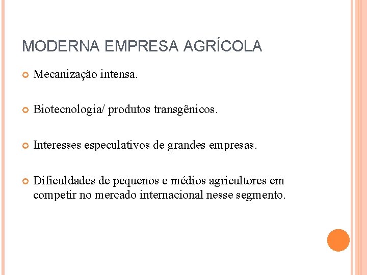 MODERNA EMPRESA AGRÍCOLA Mecanização intensa. Biotecnologia/ produtos transgênicos. Interesses especulativos de grandes empresas. Dificuldades