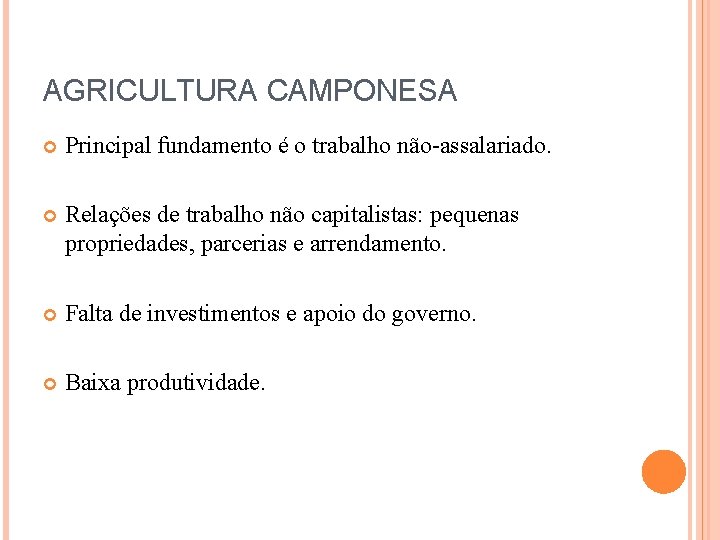 AGRICULTURA CAMPONESA Principal fundamento é o trabalho não-assalariado. Relações de trabalho não capitalistas: pequenas